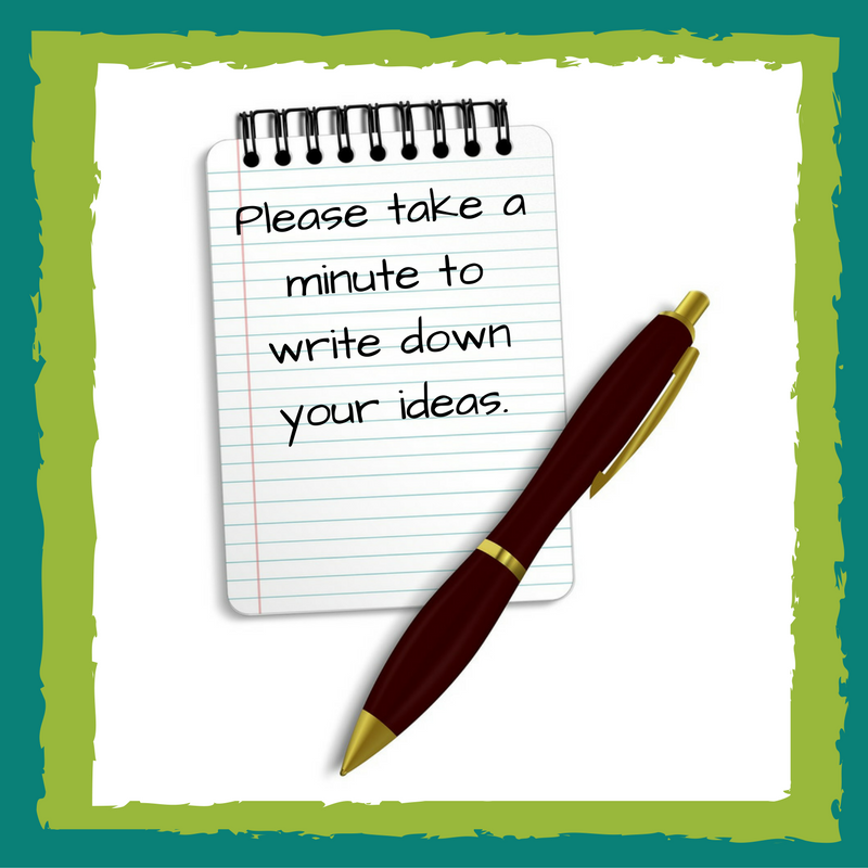 Please take a minute to write down your ideas.